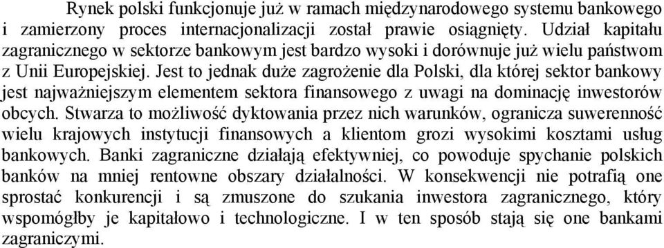 Jest to jednak duże zagrożenie dla Polski, dla której sektor bankowy jest najważniejszym elementem sektora finansowego z uwagi na dominację inwestorów obcych.