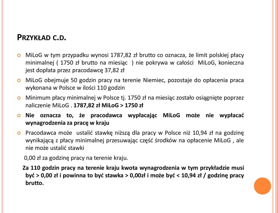 37,82 zł MiLoG obejmuje 50 godzin pracy na terenie Niemiec, pozostaje do opłacenia praca wykonana w Polsce w ilości 110 godzin Minimum płacy minimalnej w Polsce tj.