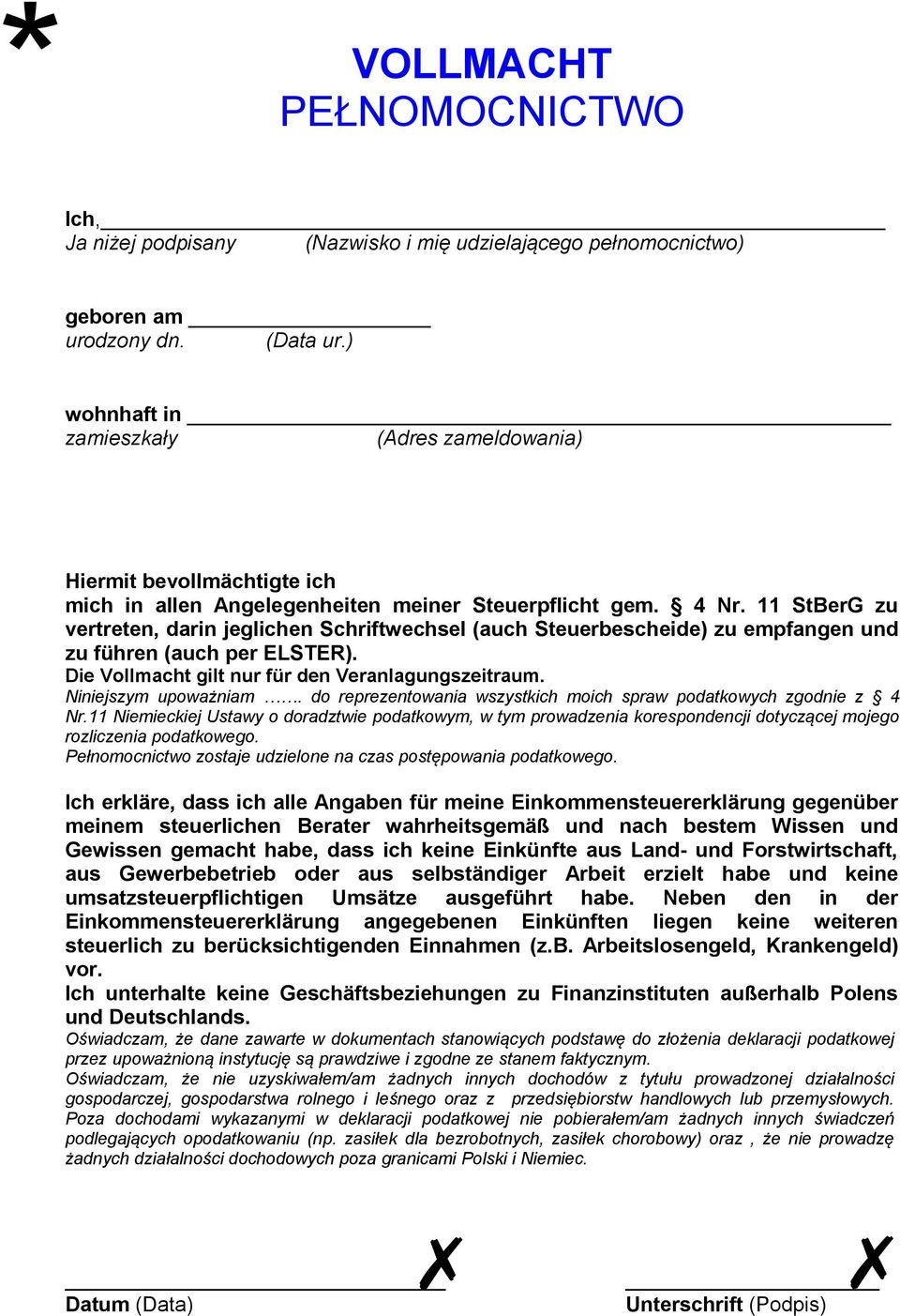 11 StBerG zu vertreten, darin jeglichen Schriftwechsel (auch Steuerbescheide) zu empfangen und zu führen (auch per ELSTER). Die Vollmacht gilt nur für den Veranlagungszeitraum. Niniejszym upoważniam.