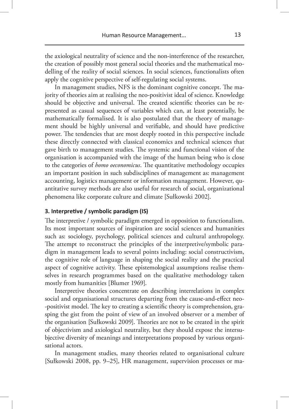 sciences. In social sciences, functionalists often apply the cognitive perspective of self-regulating social systems. In management studies, NFS is the dominant cognitive concept.