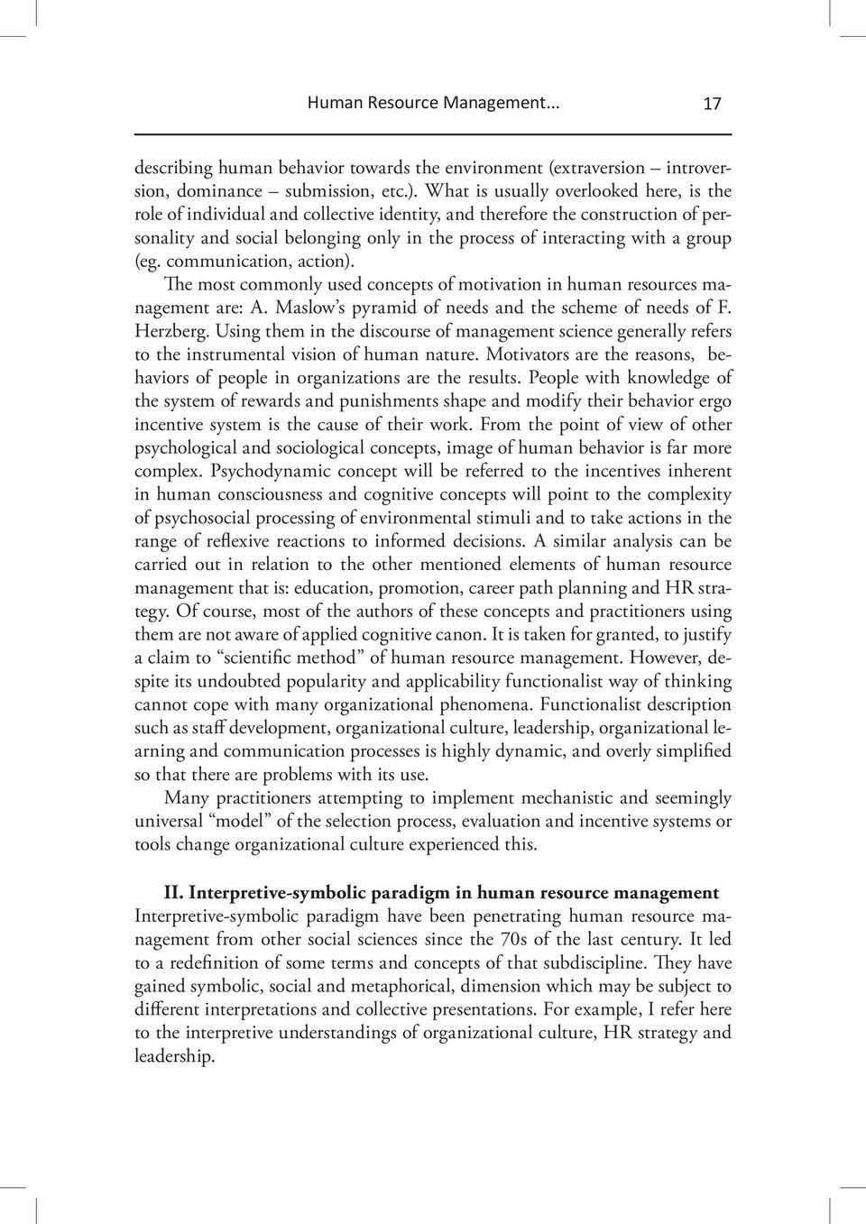 (eg. communication, action). The most commonly used concepts of motivation in human resources management are: A. Maslow s pyramid of needs and the scheme of needs of F. Herzberg.