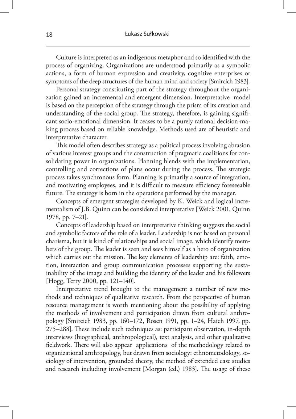 [Smircich 1983]. Personal strategy constituting part of the strategy throughout the organization gained an incremental and emergent dimension.