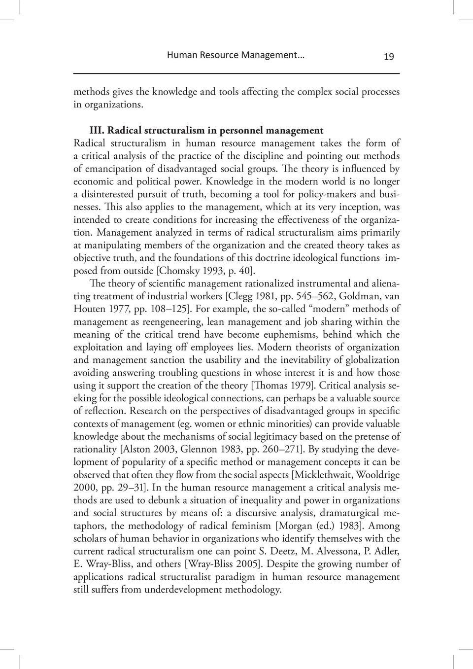 emancipation of disadvantaged social groups. The theory is influenced by economic and political power.