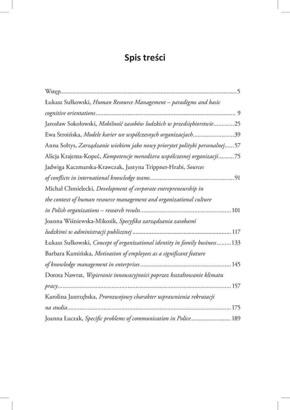 ..57 Alicja Krajenta-Kopeć, Kompetencje menedżera współczesnej organizacji...75 Jadwiga Kaczmarska-Krawczak, Justyna Trippner-Hrabi, Sources of conflicts in international knowledge teams.