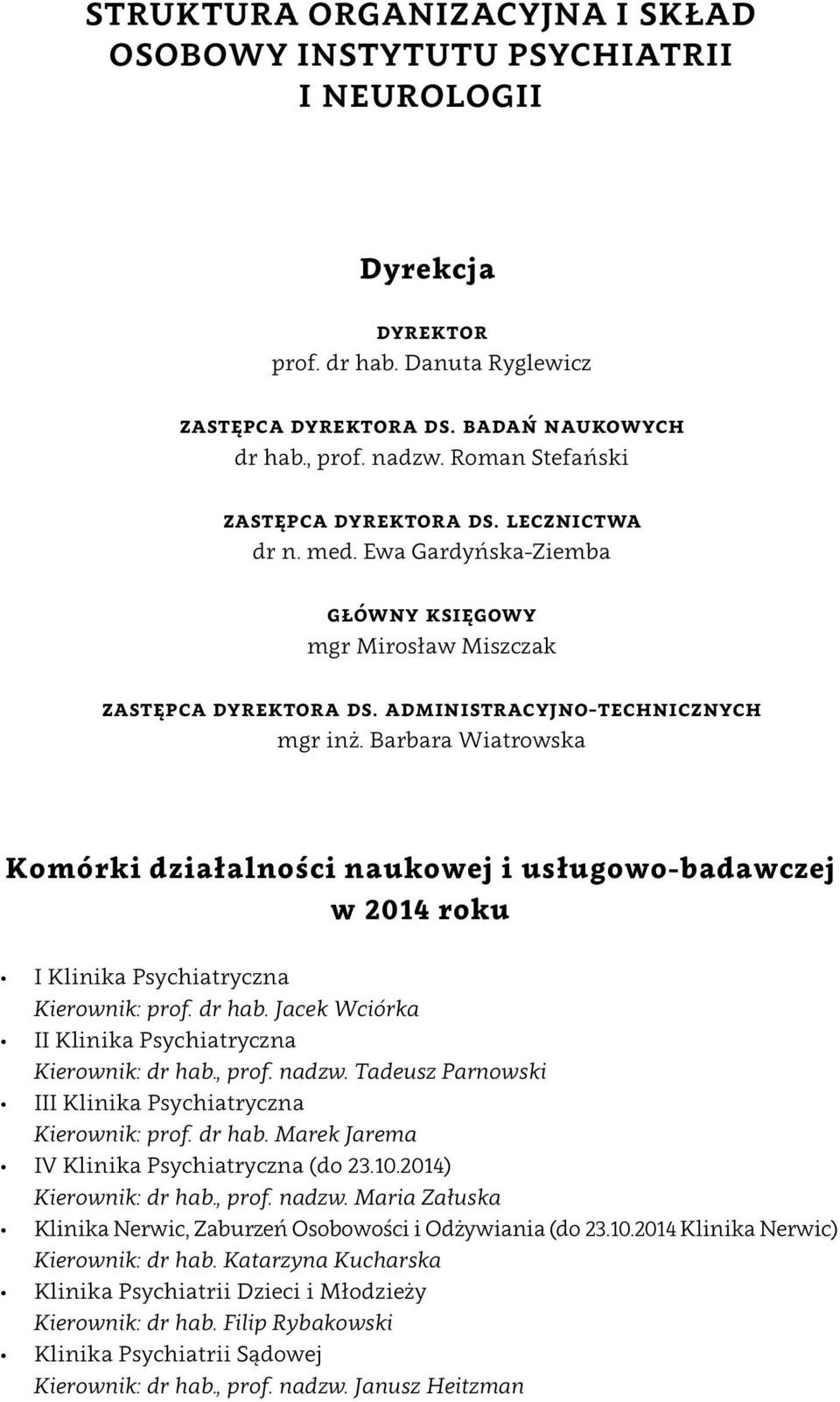 Barbara Wiatrowska Komórki działalności naukowej i usługowo badawczej w 2014 roku I Klinika Psychiatryczna Kierownik: prof. dr hab. Jacek Wciórka II Klinika Psychiatryczna Kierownik: dr hab., prof.