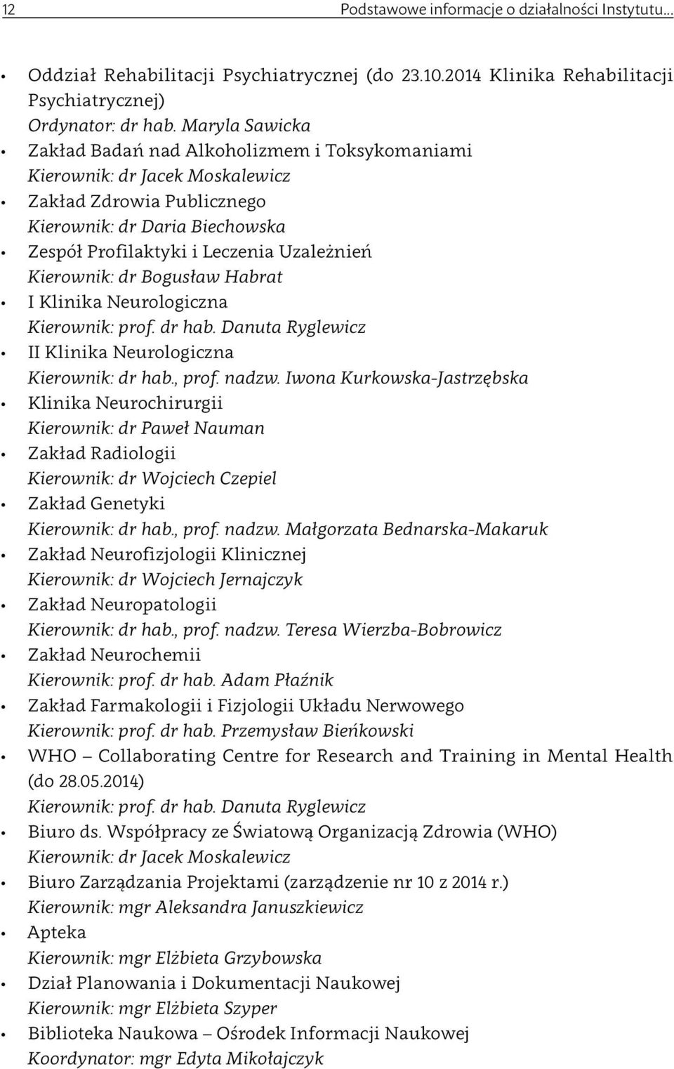Kierownik: dr Bogusław Habrat I Klinika Neurologiczna Kierownik: prof. dr hab. Danuta Ryglewicz II Klinika Neurologiczna Kierownik: dr hab., prof. nadzw.