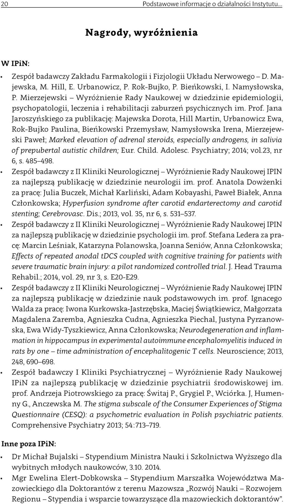 Jana Jaroszyńskiego za publikację: Majewska Dorota, Hill Martin, Urbanowicz Ewa, Rok Bujko Paulina, Bieńkowski Przemysław, Namysłowska Irena, Mierzejewski Paweł; Marked elevation of adrenal steroids,