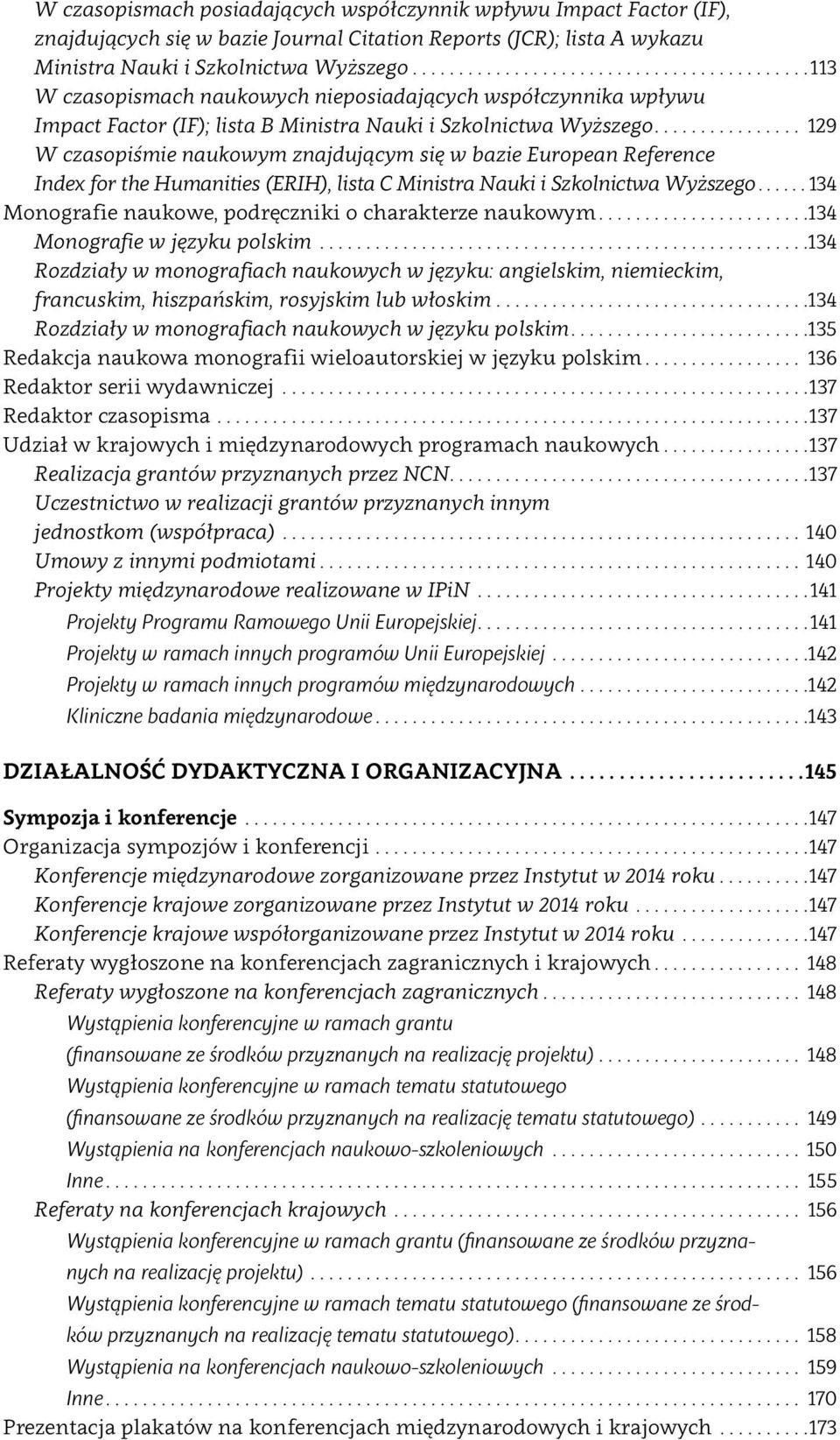 .. 129 W czasopiśmie naukowym znajdującym się w bazie European Reference Index for the Humanities (ERIH), lista C Ministra Nauki i Szkolnictwa Wyższego.