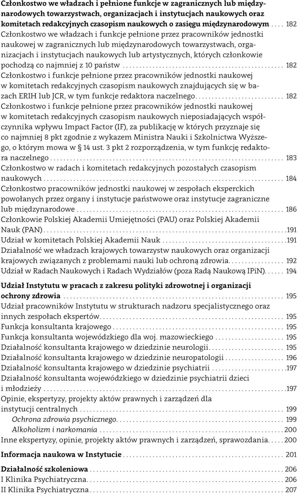 .. 182 Członkostwo we władzach i funkcje pełnione przez pracowników jednostki naukowej w zagranicznych lub międzynarodowych towarzystwach, organizacjach i instytucjach naukowych lub artystycznych,