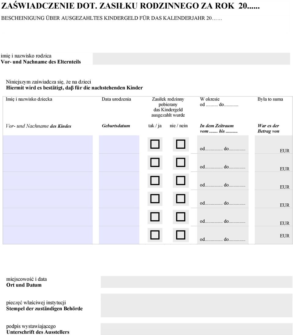 bestätigt, daβ für die nachstehenden Kinder Imię i nazwisko dziecka Data urodzenia Zasiłek rodzinny pobierany das Kindergeld ausgezahlt wurde W okresie od... do.