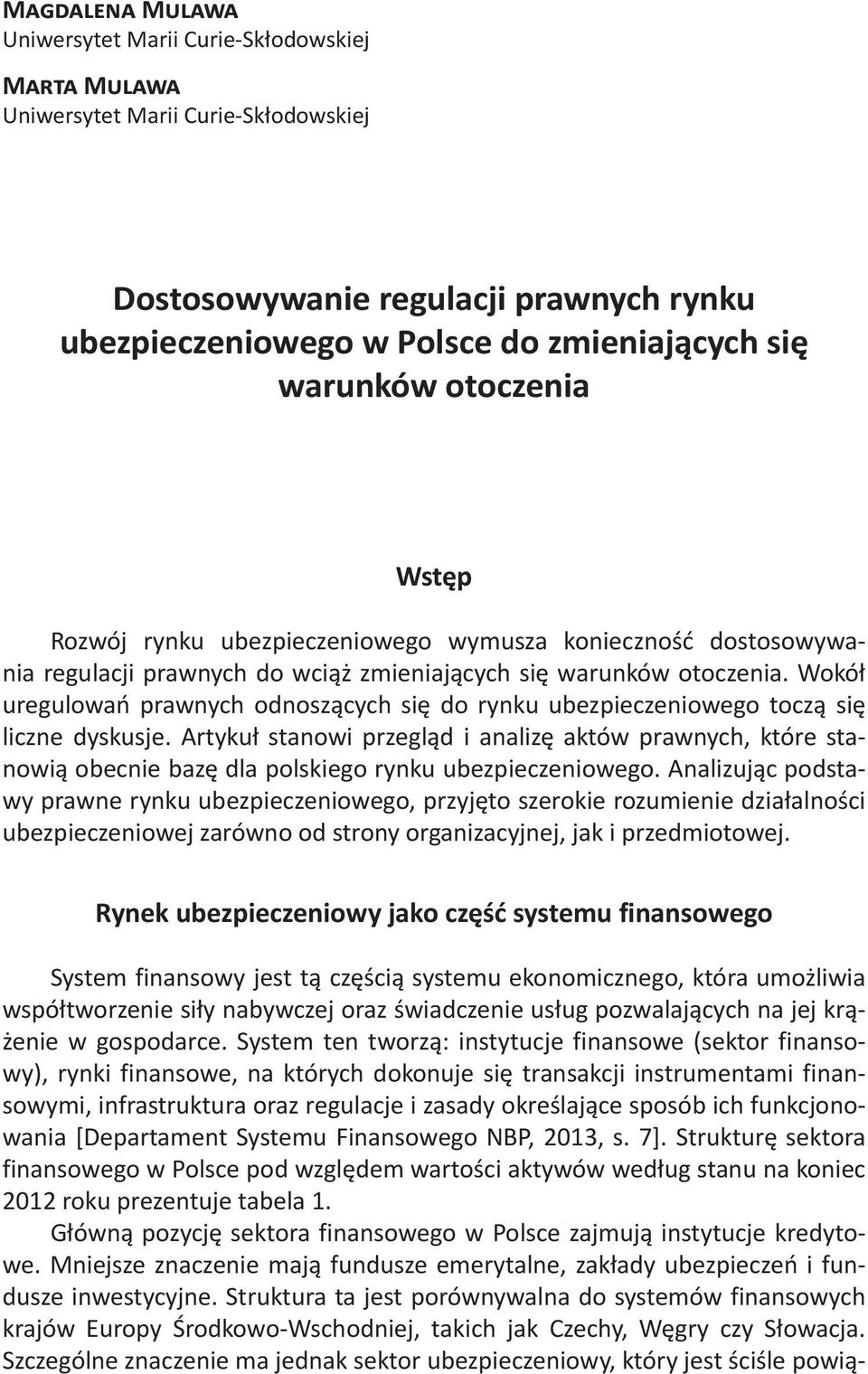 Wokół uregulowań prawnych odnoszących się do rynku ubezpieczeniowego toczą się liczne dyskusje.