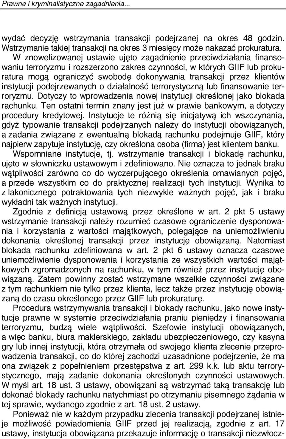 klientów instytucji podejrzewanych o działalność terrorystyczną lub finansowanie terroryzmu. Dotyczy to wprowadzenia nowej instytucji określonej jako blokada rachunku.