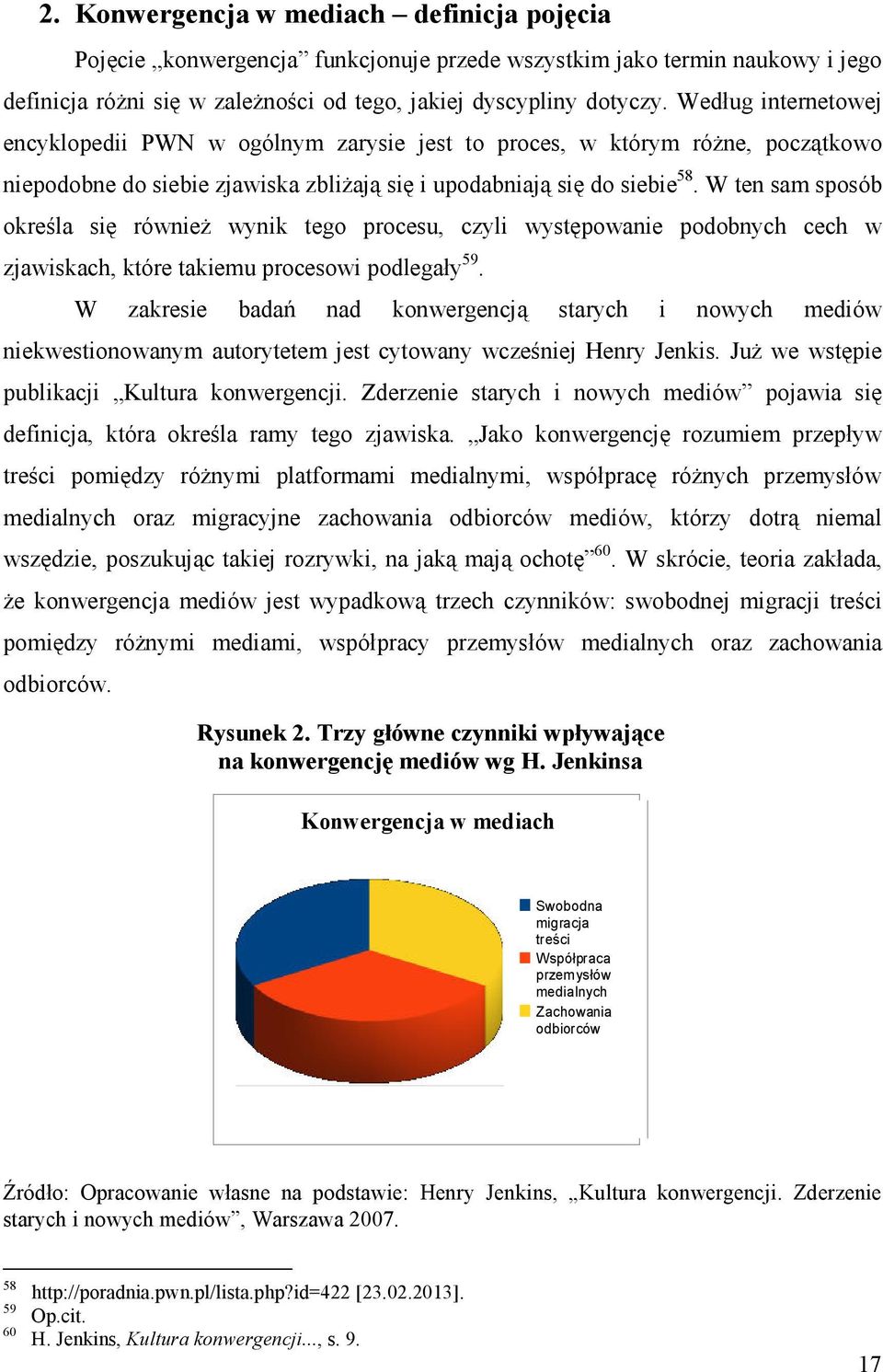 W ten sam sposób określa się równieŝ wynik tego procesu, czyli występowanie podobnych cech w zjawiskach, które takiemu procesowi podlegały 59.