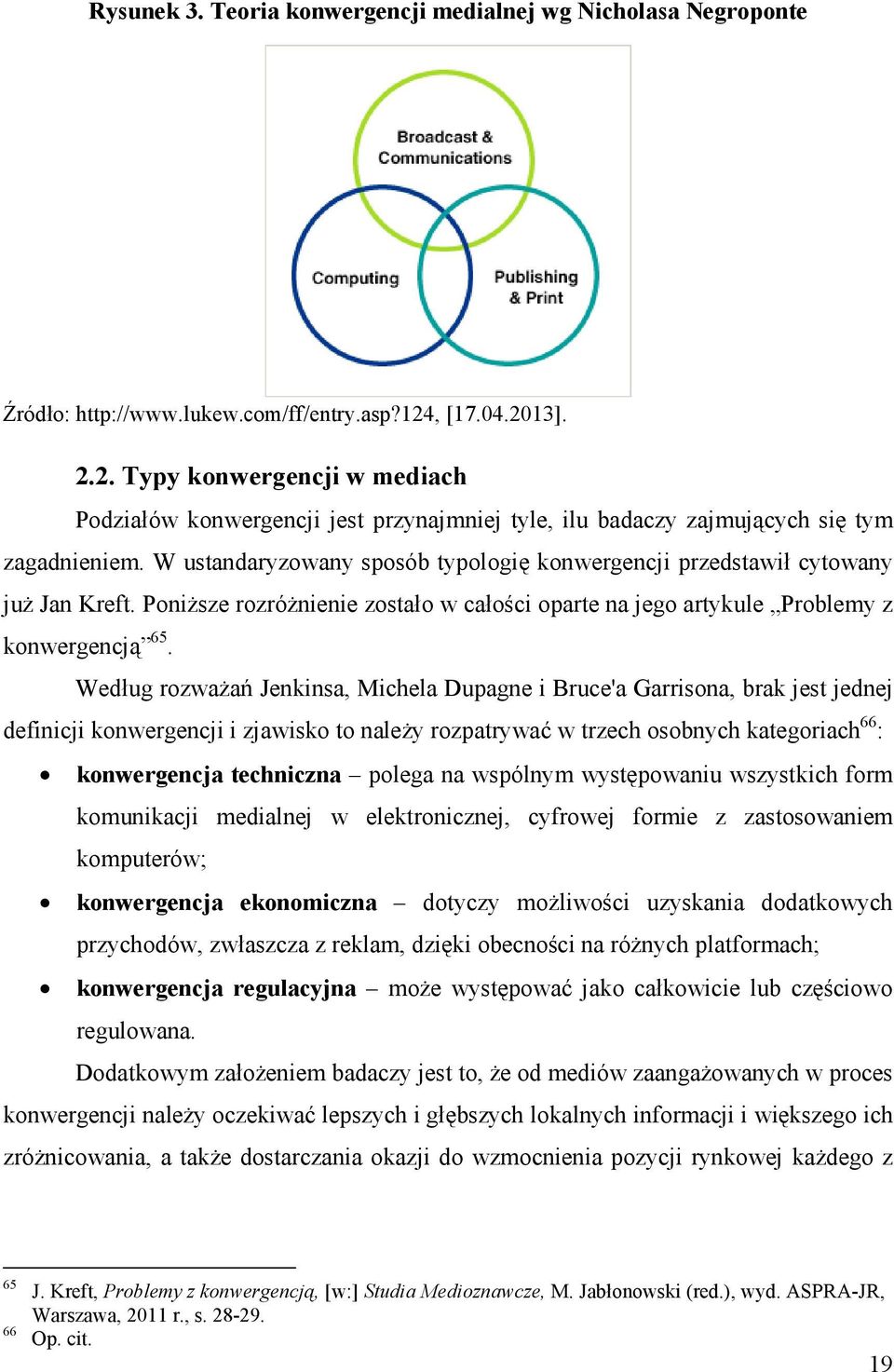 W ustandaryzowany sposób typologię konwergencji przedstawił cytowany juŝ Jan Kreft. PoniŜsze rozróŝnienie zostało w całości oparte na jego artykule Problemy z konwergencją 65.