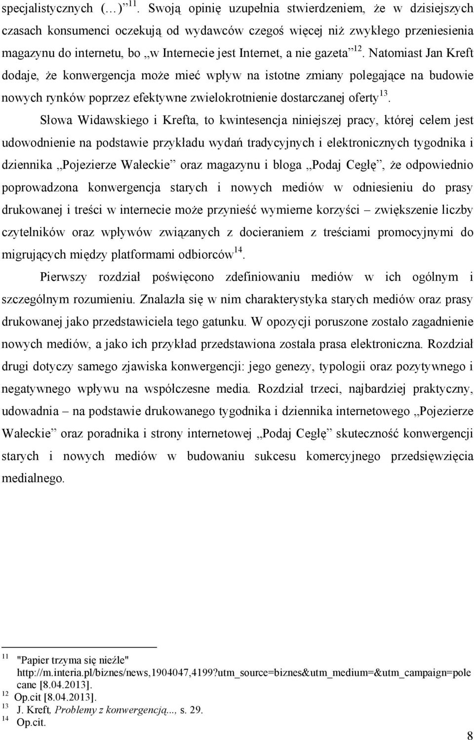 gazeta 12. Natomiast Jan Kreft dodaje, Ŝe konwergencja moŝe mieć wpływ na istotne zmiany polegające na budowie nowych rynków poprzez efektywne zwielokrotnienie dostarczanej oferty 13.