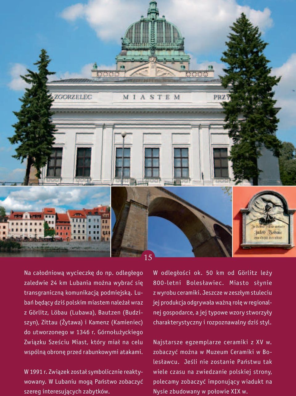 Górnołużyckiego Związku Sześciu Miast, który miał na celu wspólną obronę przed rabunkowymi atakami. W 1991 r. Związek został symbolicznie reaktywowany.