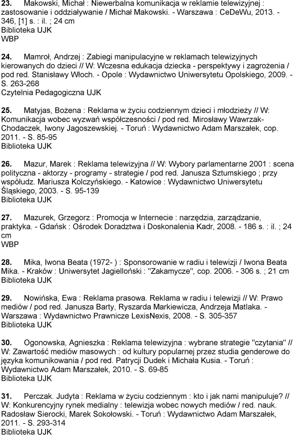 - Opole : Wydawnictwo Uniwersytetu Opolskiego, 2009. - S. 263-268 Czytelnia Pedagogiczna UJK 25.