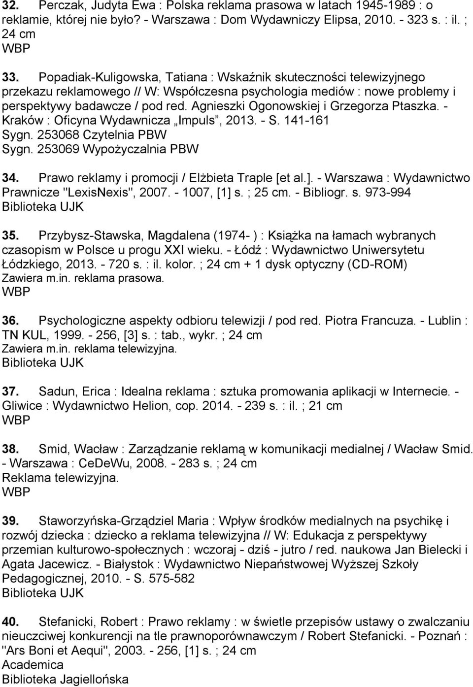 Agnieszki Ogonowskiej i Grzegorza Ptaszka. - Kraków : Oficyna Wydawnicza Impuls, 2013. - S. 141-161 Sygn. 253068 Czytelnia PBW Sygn. 253069 Wypożyczalnia PBW 34.