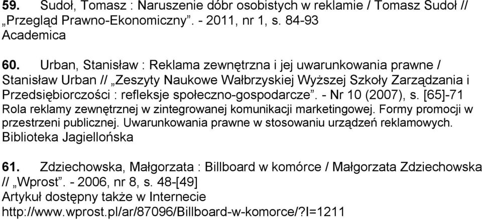 społeczno-gospodarcze. - Nr 10 (2007), s. [65]-71 Rola reklamy zewnętrznej w zintegrowanej komunikacji marketingowej. Formy promocji w przestrzeni publicznej.