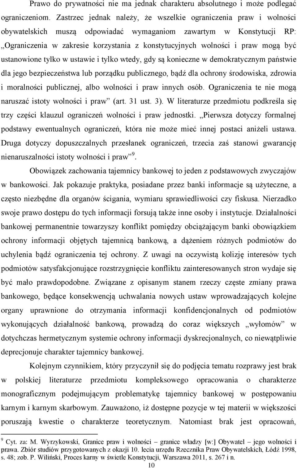 praw mogą być ustanowione tylko w ustawie i tylko wtedy, gdy są konieczne w demokratycznym państwie dla jego bezpieczeństwa lub porządku publicznego, bądź dla ochrony środowiska, zdrowia i moralności