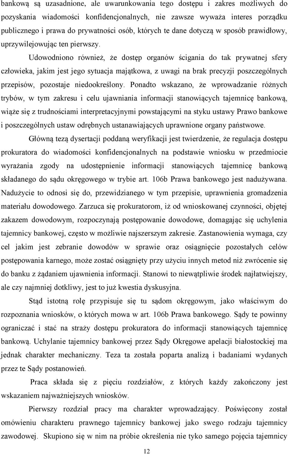 Udowodniono również, że dostęp organów ścigania do tak prywatnej sfery człowieka, jakim jest jego sytuacja majątkowa, z uwagi na brak precyzji poszczególnych przepisów, pozostaje niedookreślony.