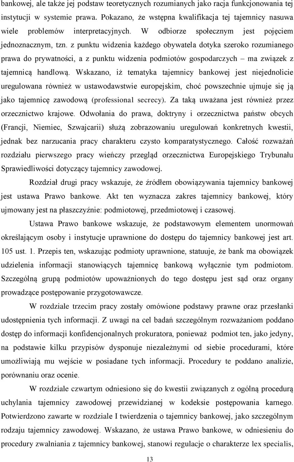 z punktu widzenia każdego obywatela dotyka szeroko rozumianego prawa do prywatności, a z punktu widzenia podmiotów gospodarczych ma związek z tajemnicą handlową.