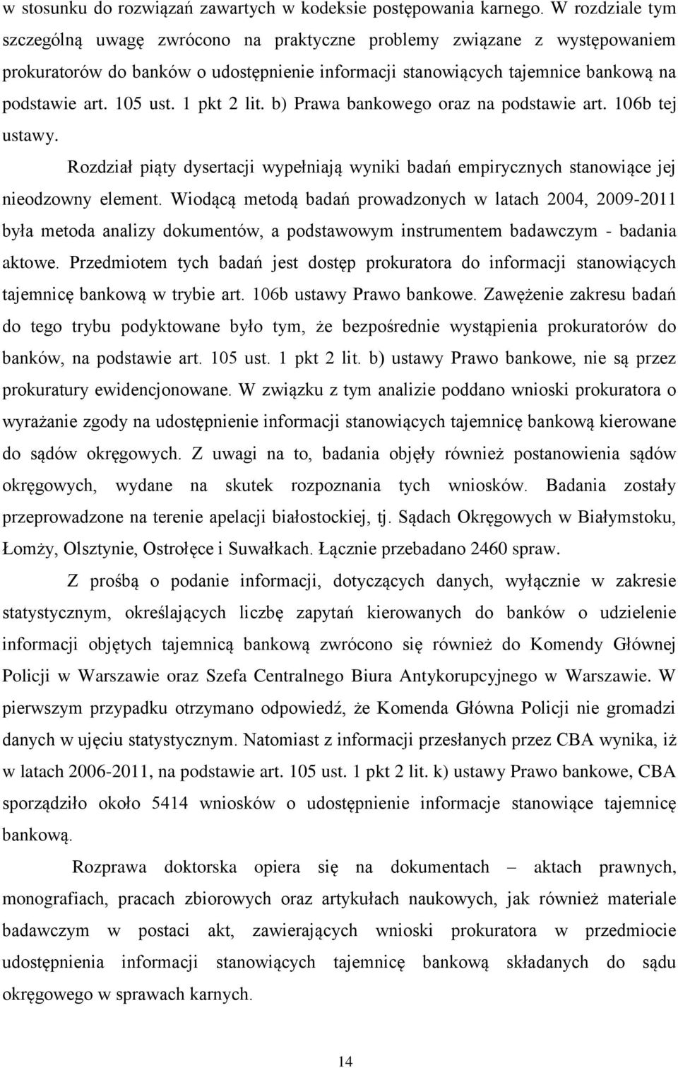 1 pkt 2 lit. b) Prawa bankowego oraz na podstawie art. 106b tej ustawy. Rozdział piąty dysertacji wypełniają wyniki badań empirycznych stanowiące jej nieodzowny element.