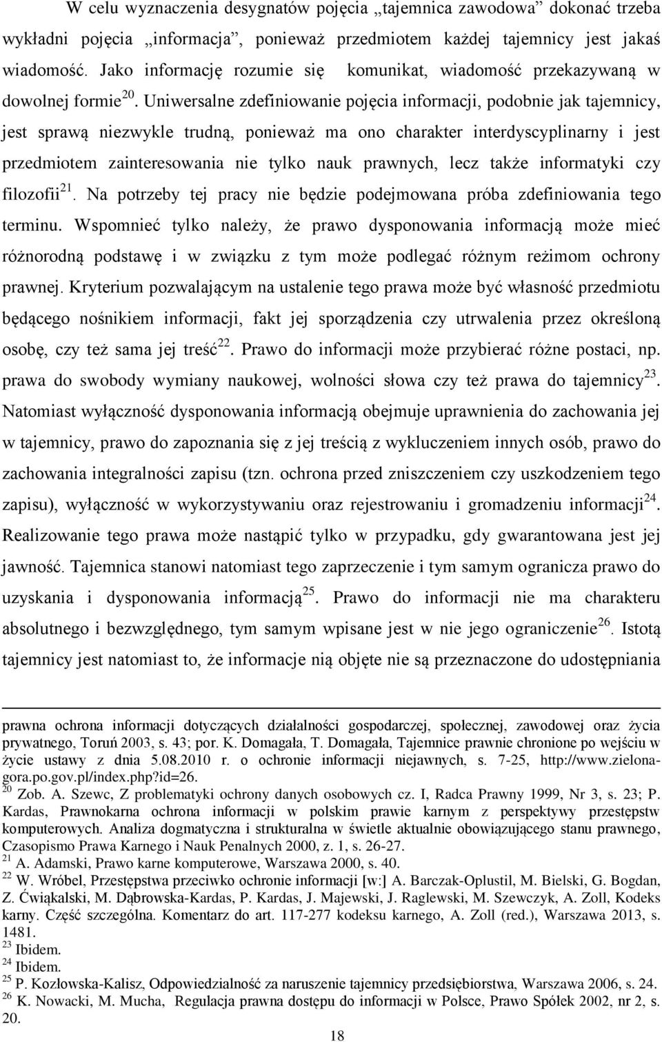 Uniwersalne zdefiniowanie pojęcia informacji, podobnie jak tajemnicy, jest sprawą niezwykle trudną, ponieważ ma ono charakter interdyscyplinarny i jest przedmiotem zainteresowania nie tylko nauk