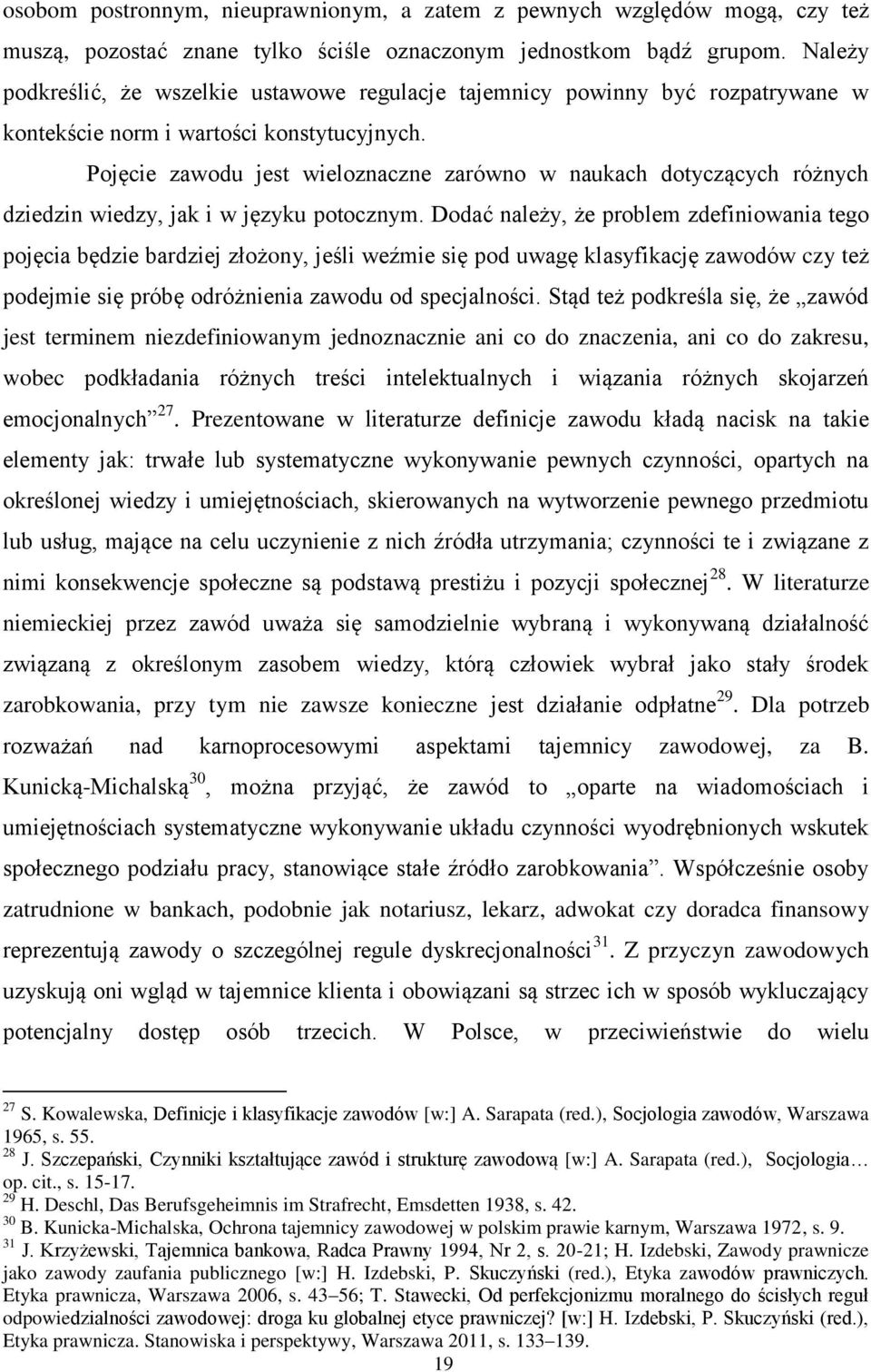 Pojęcie zawodu jest wieloznaczne zarówno w naukach dotyczących różnych dziedzin wiedzy, jak i w języku potocznym.