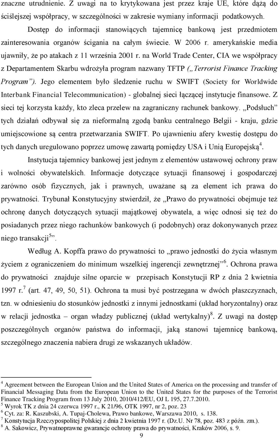 na World Trade Center, CIA we współpracy z Departamentem Skarbu wdrożyła program nazwany TFTP ( Terrorist Finance Tracking Program ).