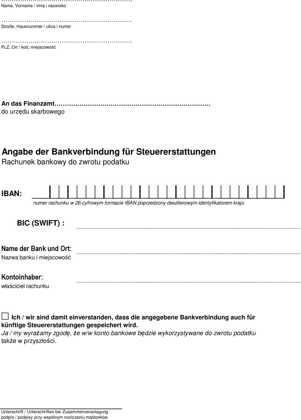 miejscowość Kontoinhaber: właściciel rachunku Ich / wir sind damit einverstanden, dass die angegebene Bankverbindung auch für künftige Steuererstattungen gespeichert wird.