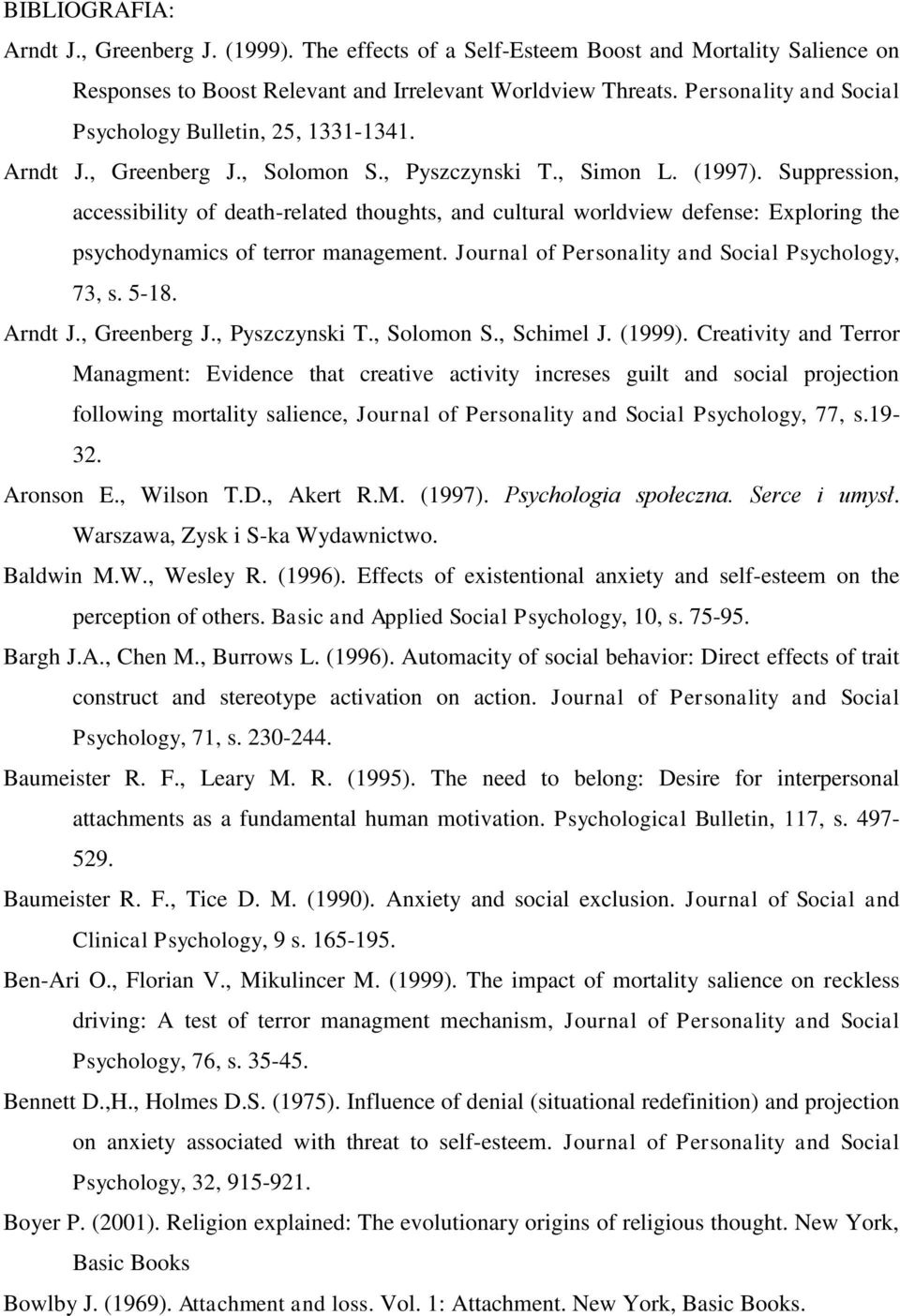 Suppression, accessibility of death-related thoughts, and cultural worldview defense: Exploring the psychodynamics of terror management. Journal of Personality and Social Psychology, 73, s. 5-18.
