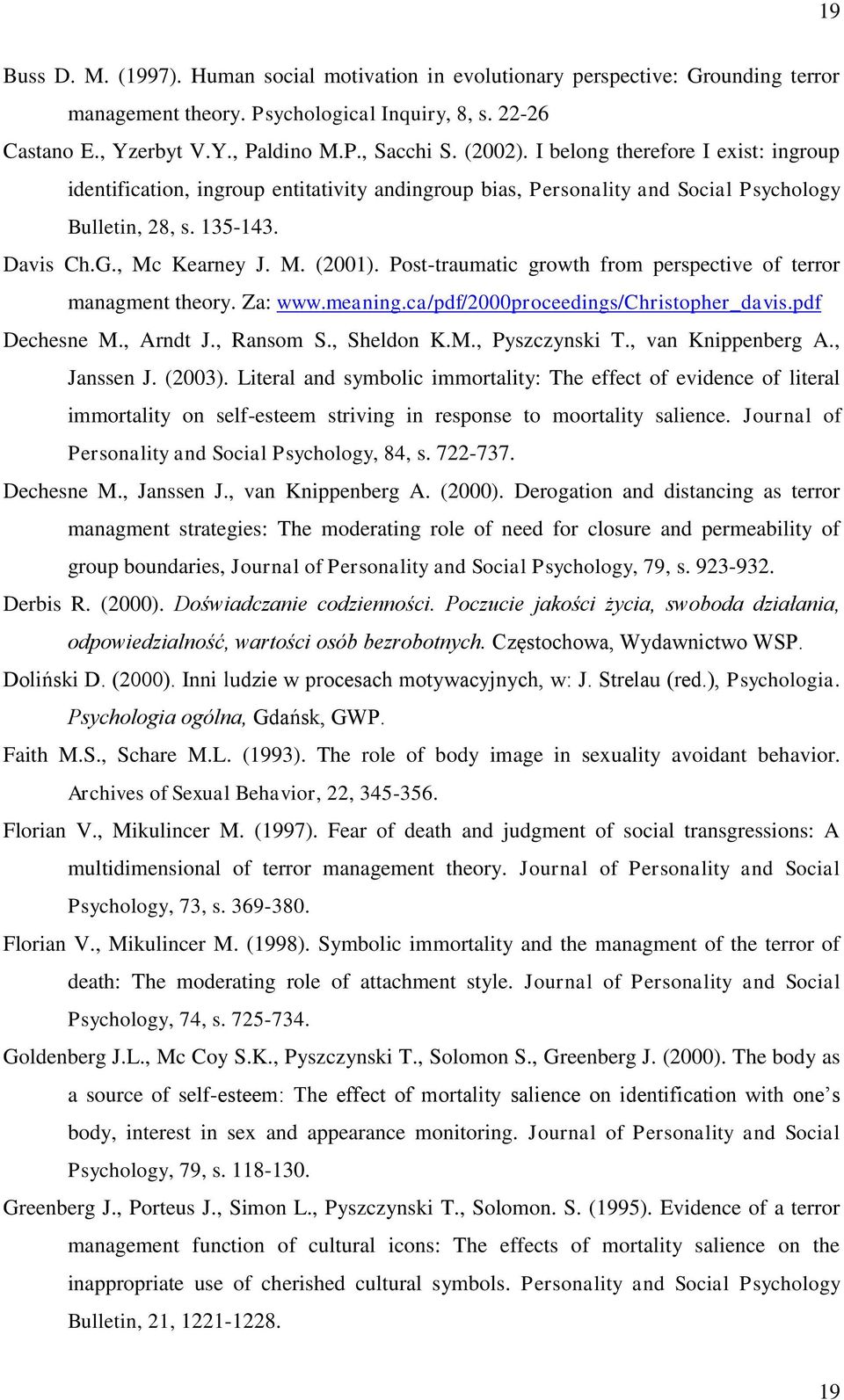 Post-traumatic growth from perspective of terror managment theory. Za: www.meaning.ca/pdf/2000proceedings/christopher_davis.pdf Dechesne M., Arndt J., Ransom S., Sheldon K.M., Pyszczynski T.