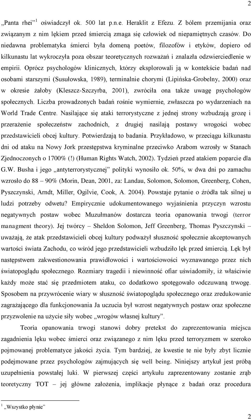 Oprócz psychologów klinicznych, którzy eksplorowali ją w kontekście badań nad osobami starszymi (Susułowska, 1989), terminalnie chorymi (Lipińska-Grobelny, 2000) oraz w okresie żałoby
