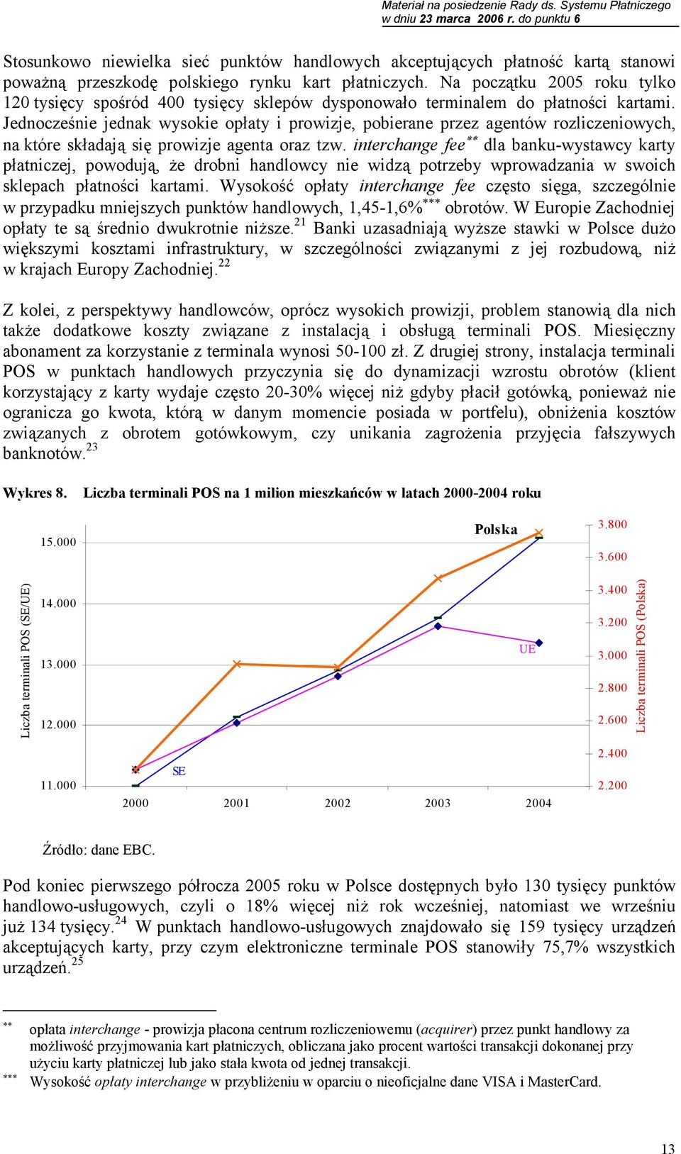 Jednocześnie jednak wysokie opłaty i prowizje, pobierane przez agentów rozliczeniowych, na które składają się prowizje agenta oraz tzw.