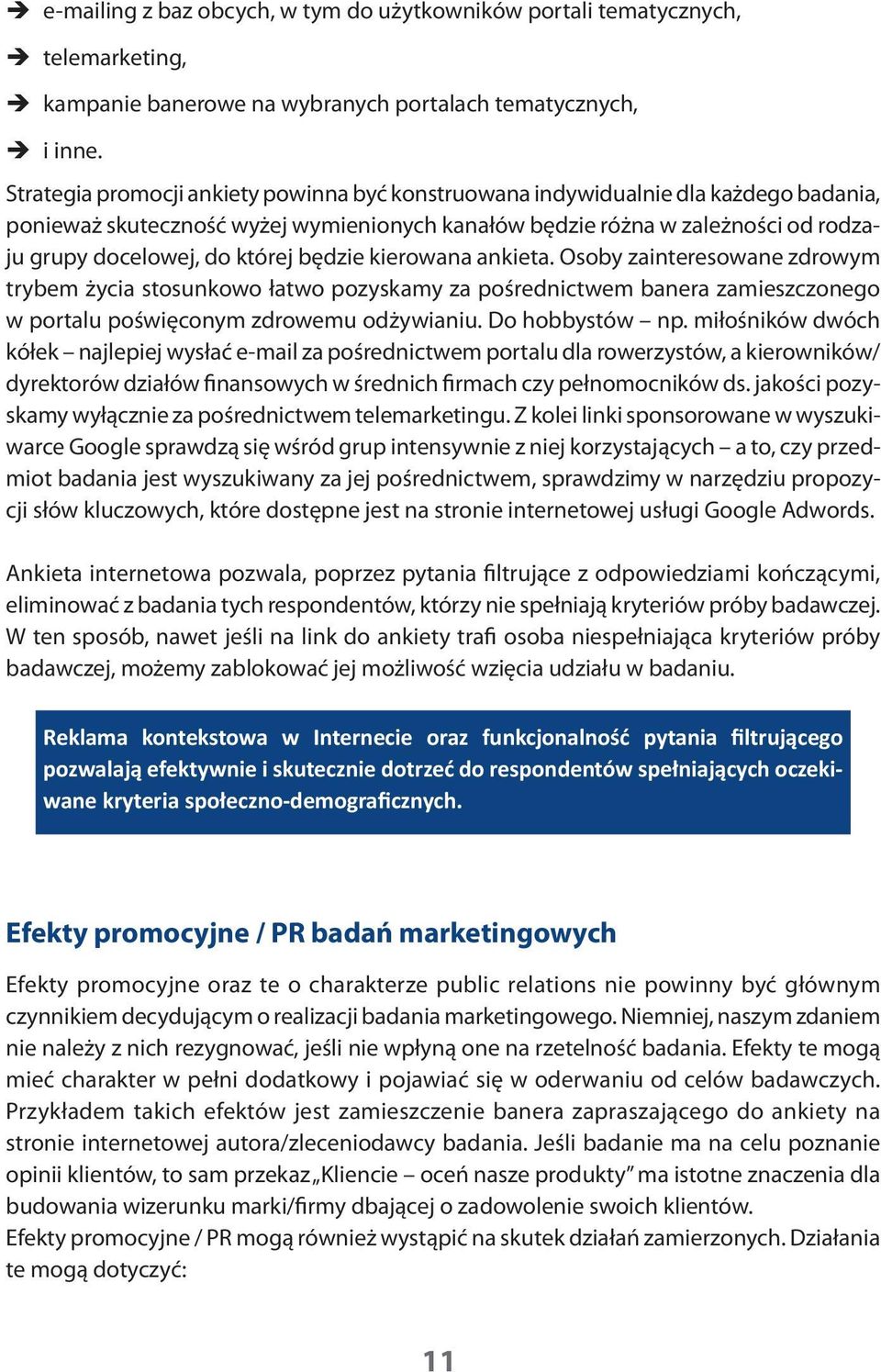 będzie kierowana ankieta. Osoby zainteresowane zdrowym trybem życia stosunkowo łatwo pozyskamy za pośrednictwem banera zamieszczonego w portalu poświęconym zdrowemu odżywianiu. Do hobbystów np.