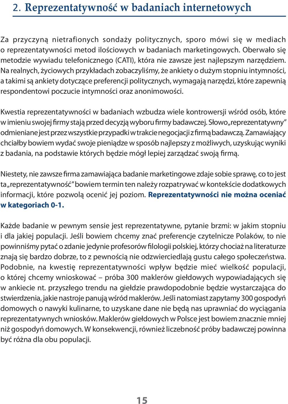 Na realnych, życiowych przykładach zobaczyliśmy, że ankiety o dużym stopniu intymności, a takimi są ankiety dotyczące preferencji politycznych, wymagają narzędzi, które zapewnią respondentowi