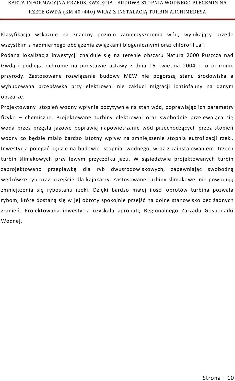 Zastosowane rozwiązania budowy MEW nie pogorszą stanu środowiska a wybudowana przepławka przy elektrowni nie zakłuci migracji ichtiofauny na danym obszarze.