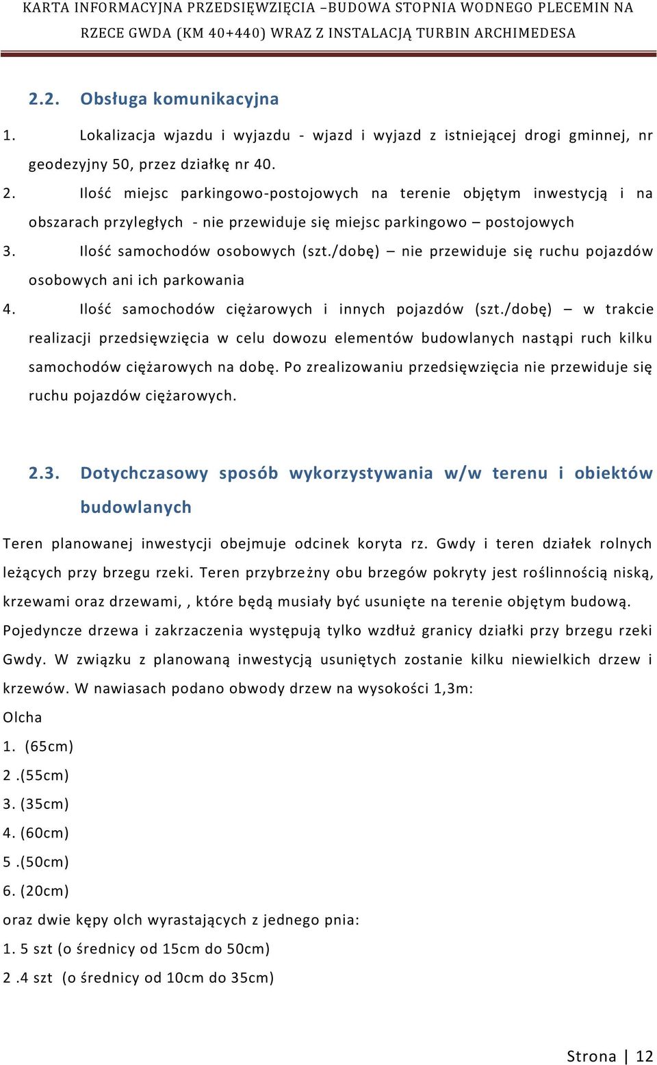 /dobę) nie przewiduje się ruchu pojazdów osobowych ani ich parkowania 4. Ilośd samochodów ciężarowych i innych pojazdów (szt.