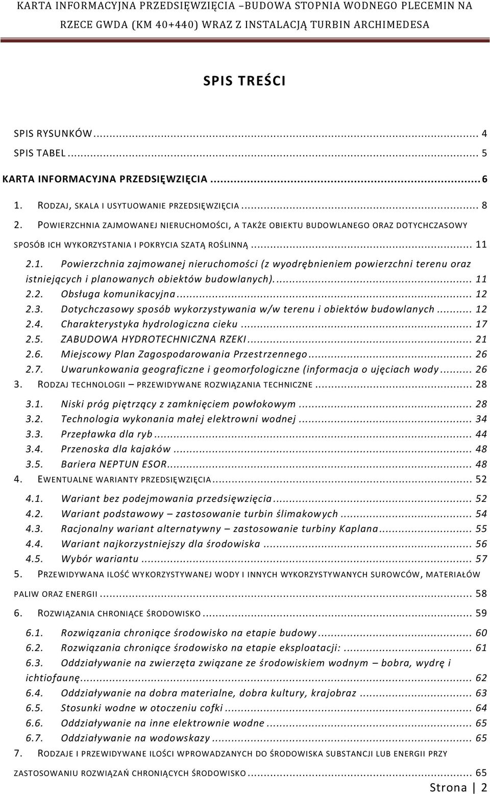 2.1. Powierzchnia zajmowanej nieruchomości (z wyodrębnieniem powierzchni terenu oraz istniejących i planowanych obiektów budowlanych).... 11 2.2. Obsługa komunikacyjna... 12 2.3.