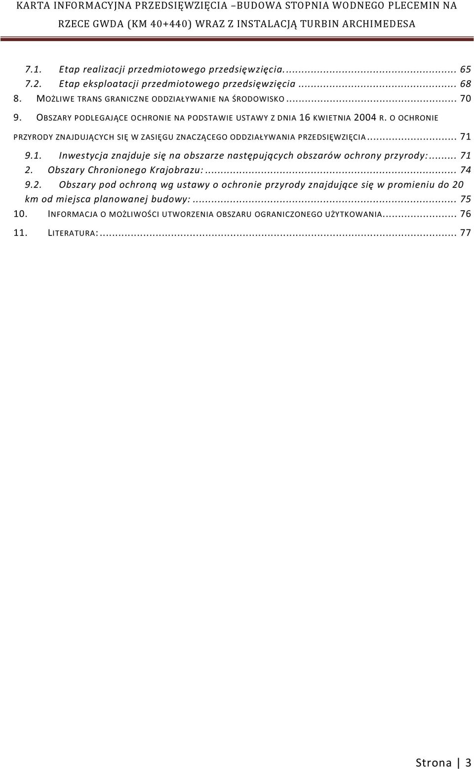 .. 71 2. Obszary Chronionego Krajobrazu:... 74 9.2. Obszary pod ochroną wg ustawy o ochronie przyrody znajdujące się w promieniu do 20 km od miejsca planowanej budowy:... 75 10.