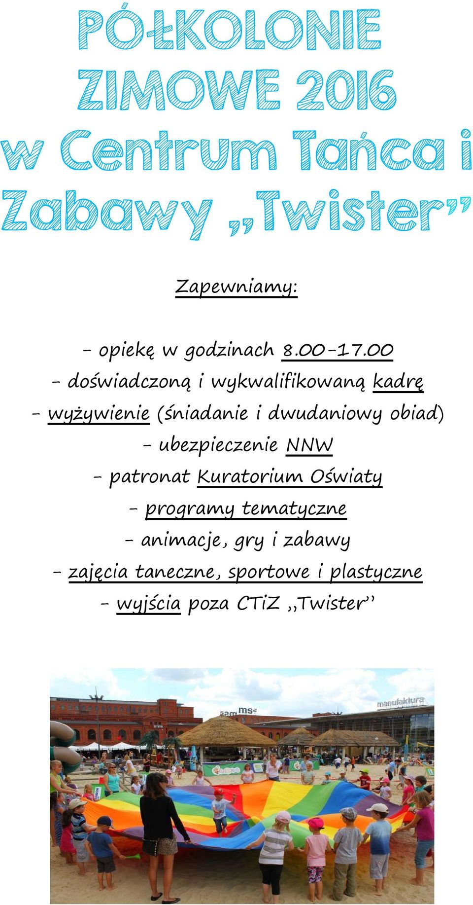 00 - doświadczoną i wykwalifikowaną kadrę - wyżywienie (śniadanie i dwudaniowy obiad) -