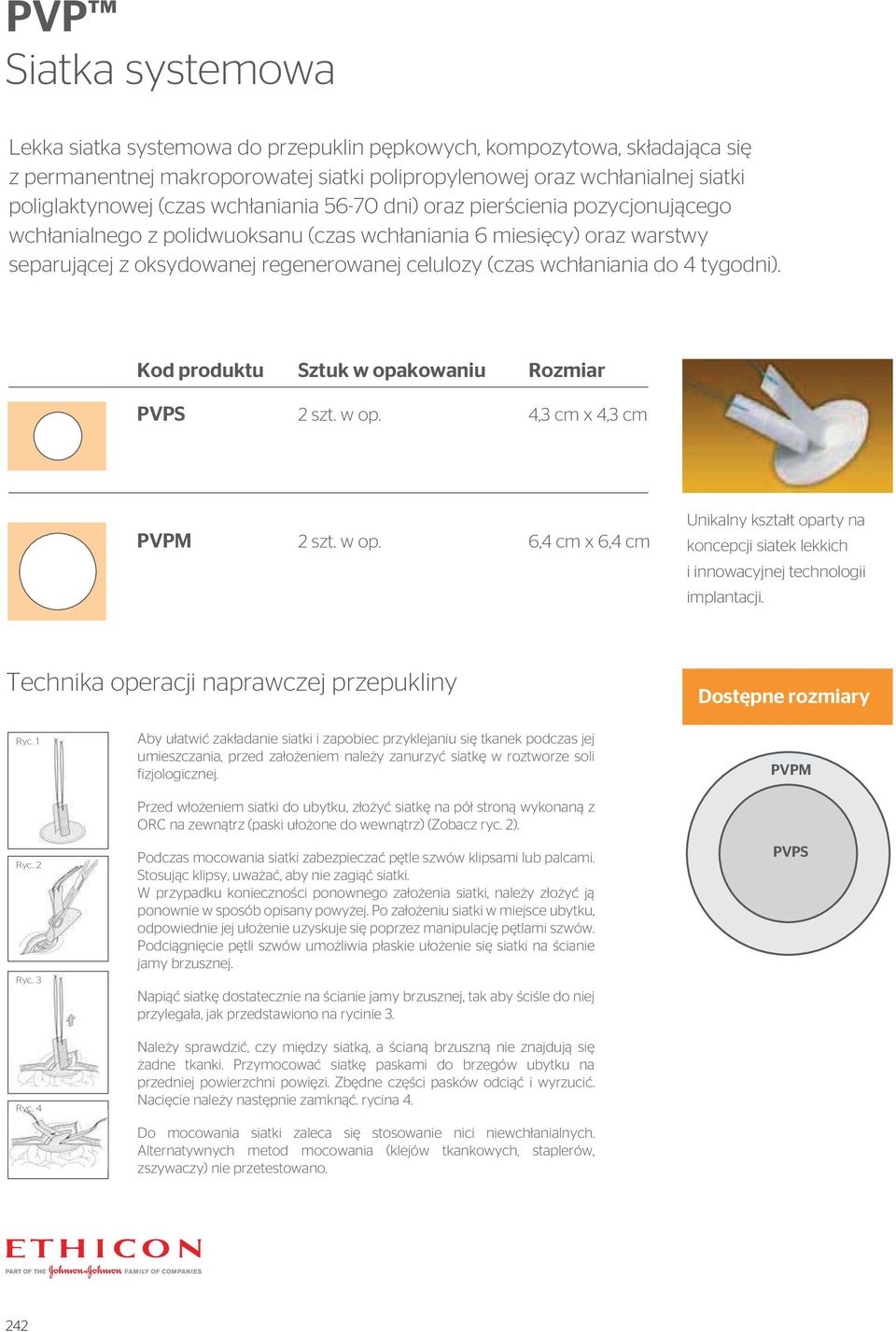 4 tygodni). PVPS 2 szt. w op. 4,3 cm x 4,3 cm PVPM 2 szt. w op. 6,4 cm x 6,4 cm Unikalny kształt oparty na koncepcji siatek lekkich i innowacyjnej technologii implantacji.