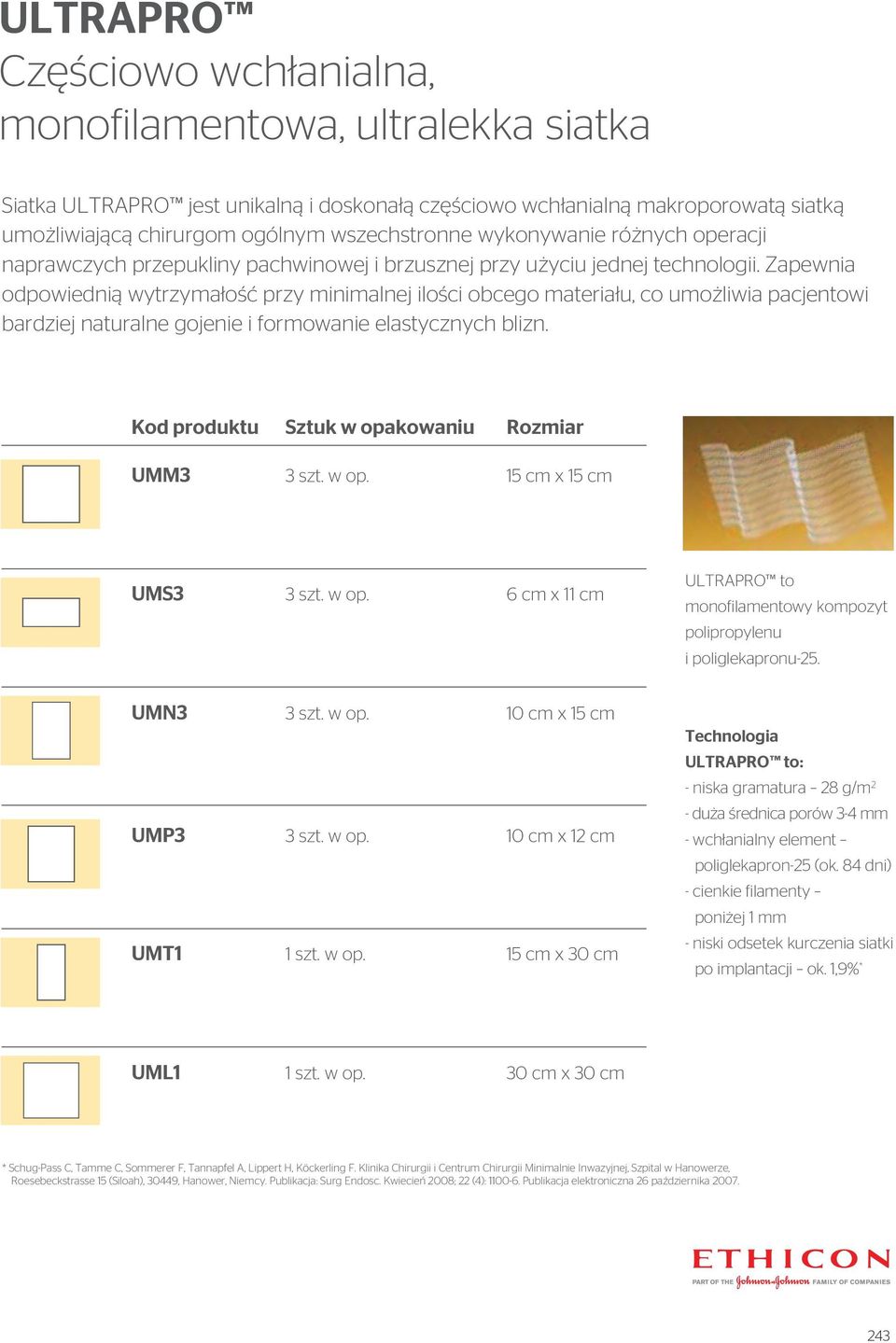 Zapewnia odpowiednią wytrzymałość przy minimalnej ilości obcego materiału, co umożliwia pacjentowi bardziej naturalne gojenie i formowanie elastycznych blizn. UMM3 3 szt. w op.