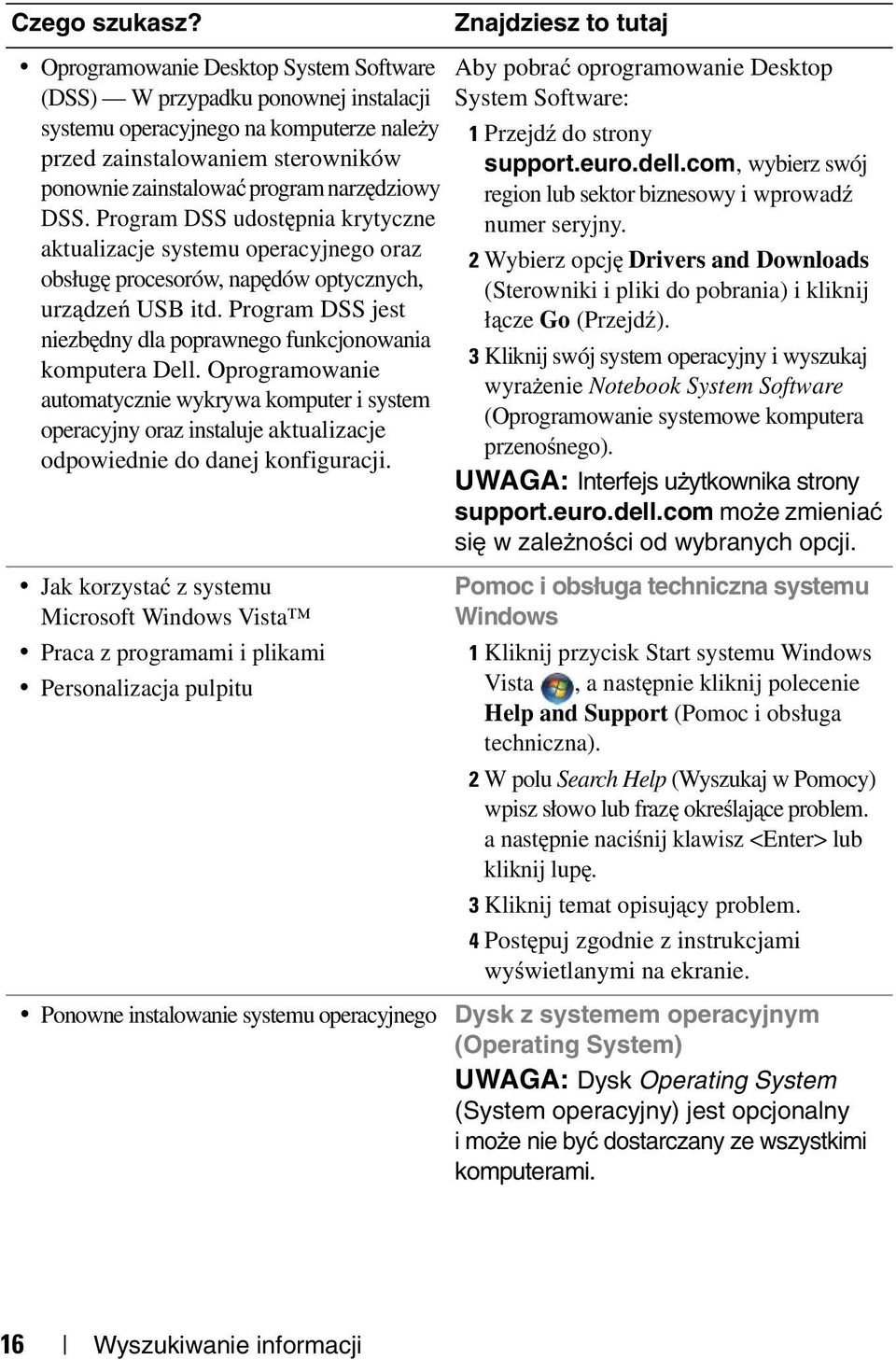 Program DSS udostępnia krytyczne aktualizacje systemu operacyjnego oraz obsługę procesorów, napędów optycznych, urządzeń USB itd.