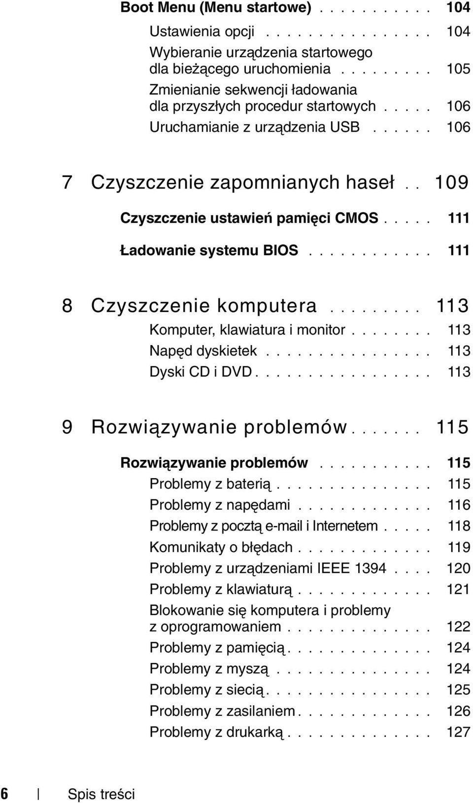 .... 111 Ładowanie systemu BIOS............ 111 8 Czyszczenie komputera......... 113 Komputer, klawiatura i monitor........ 113 Napęd dyskietek................ 113 Dyski CD i DVD.