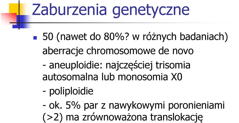 aneuploidie: najczęściej trisomia autosomalna lub monosomia