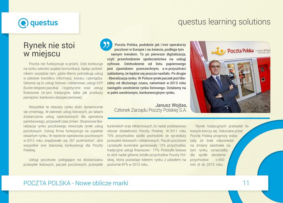 Głównie są to usługi listowe i reklamowe, usługi KEP (kurier-ekspres-paczka) i logistyczne oraz usługi finansowe (w tym tradycyjne, takie jak przekazy pieniężne i bankowo-ubezpieczeniowe).