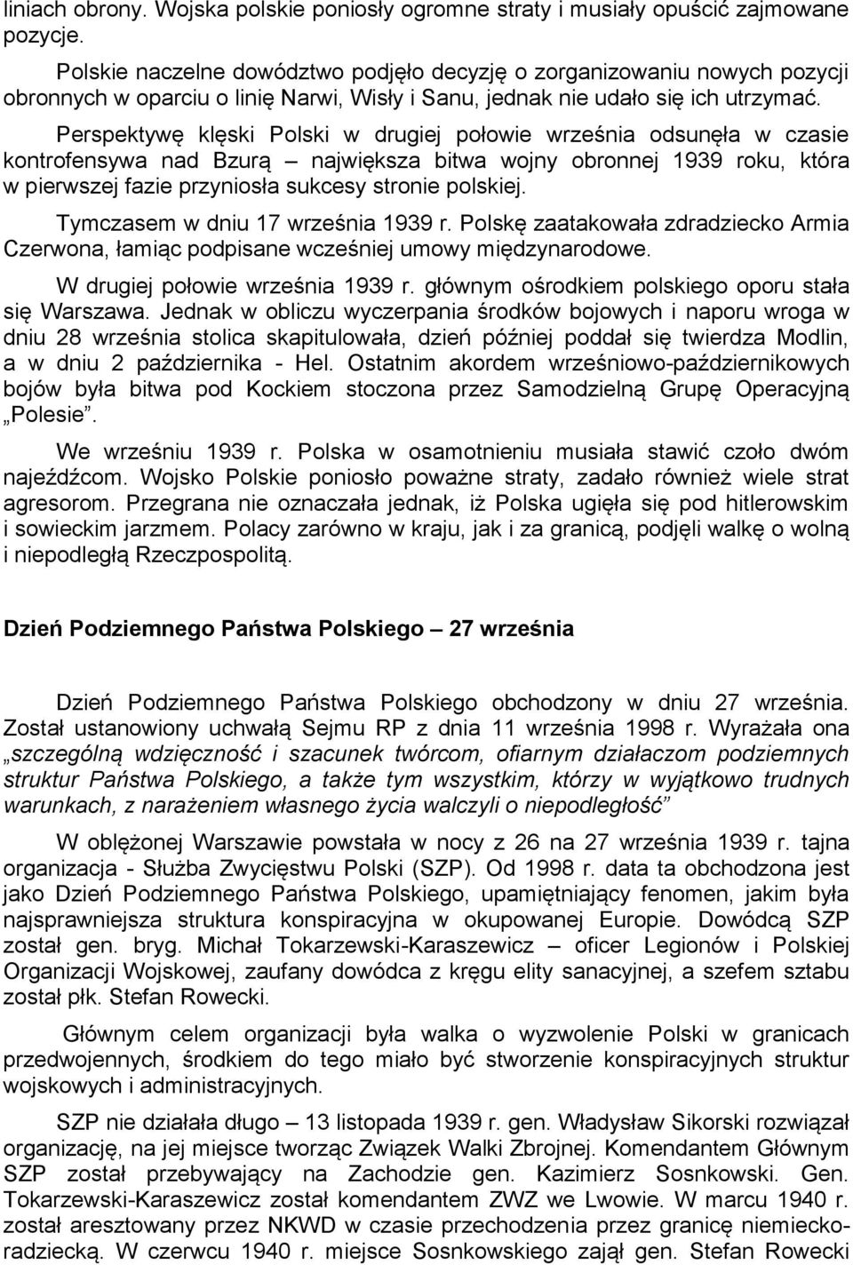 Perspektywę klęski Polski w drugiej połowie września odsunęła w czasie kontrofensywa nad Bzurą największa bitwa wojny obronnej 1939 roku, która w pierwszej fazie przyniosła sukcesy stronie polskiej.