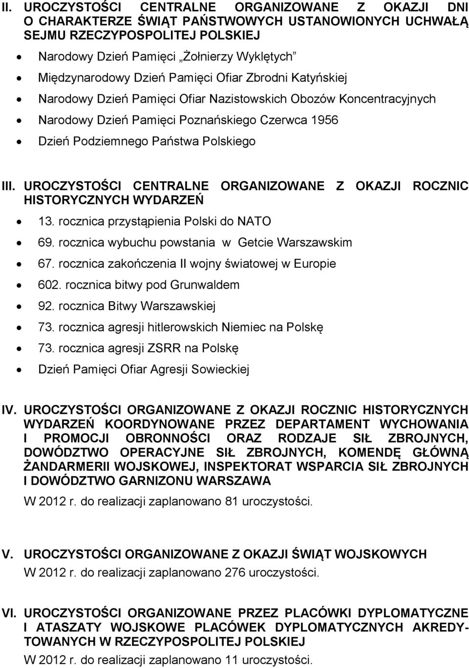 UROCZYSTOŚCI CENTRALNE ORGANIZOWANE Z OKAZJI ROCZNIC HISTORYCZNYCH WYDARZEŃ 13. rocznica przystąpienia Polski do NATO 69. rocznica wybuchu powstania w Getcie Warszawskim 67.